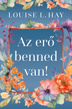 Louise L. Hay - Az erő benned van