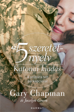 Gary Chapman - Jocelyn Green - Az 5 szeretetnyelv: Katonai kiadás