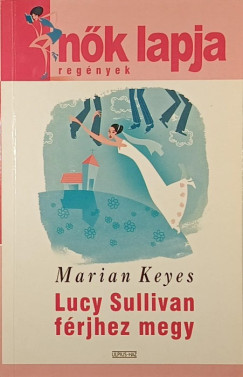 Marian Keyes - Lucy Sullivan frjhez megy