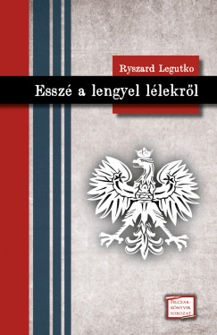 Ryszard Legutko - Essz a lengyel llekrl