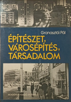 Granasztói Pál - Építészet, városépítés, társadalom