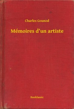 Charles Gounod - Mmoires d'un artiste