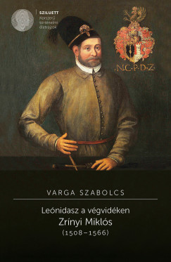 Varga Szabolcs - Lenidasz a vgvidken. Zrnyi Mikls (1508-1566)