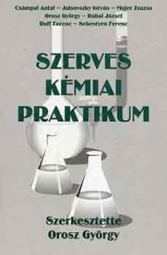 Orosz Gyrgy   (Szerk.) - SZERVES KMIAI PRAKTIKUM