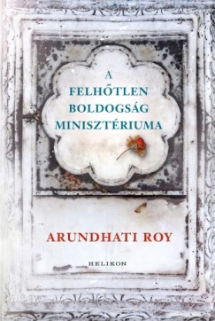 Arundhati Roy - Arundhati Roy - A Felhtlen Boldogsg Minisztriuma