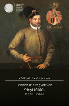 Varga Szabolcs - Lenidasz a vgvidken. Zrnyi Mikls (1508-1566)