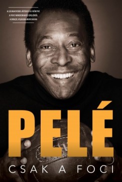 , Pelé - Pelé - Csak a foci