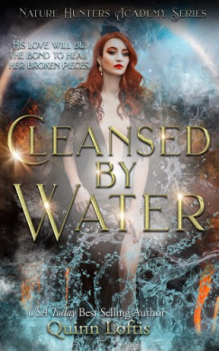 Quinn Loftis - Cleansed By Water - Book 3 of the Nature Hunters Academy Series
