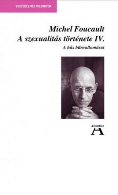 Michel Foucault - Miklós Tamás  (Szerk.) - Moldvay Tamás  (Szerk.) - A szexualitás története IV.