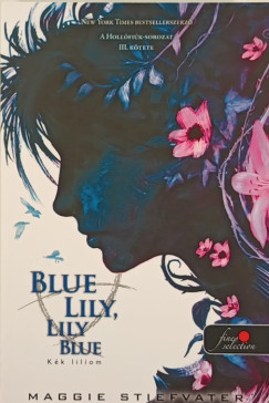 Maggie Stiefvater - Blue Lily, Lily Blue - Kk liliom