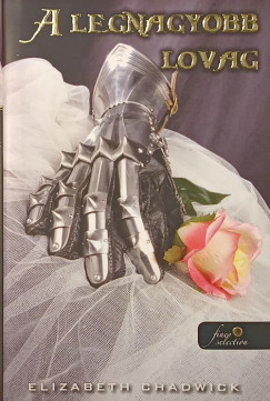 Elizabeth Chadwick - A legnagyobb lovag
