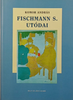 Komor Andrs - Fischmann S. utdai