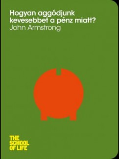 John Armstrong - Hogyan aggdjunk kevesebbet a pnz miatt?