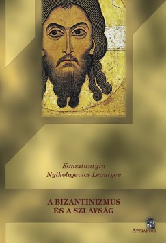 Konsztantyin Nyikolajevics Leontyev - A Bizantizmus s a Szlvsg