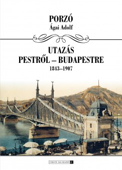 gai Adolf   (Porz) - Utazs Budapestrl Budapestre 1843-1907
