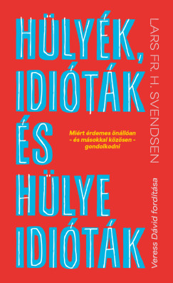 Lars Fr. H. Svendsen - Hülyék, idióták és hülye idióták