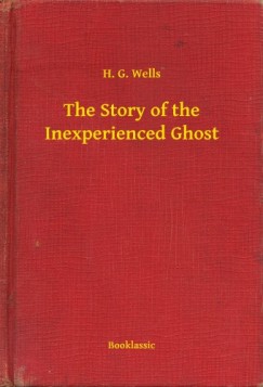 H. G. Wells - The Story of the Inexperienced Ghost