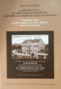 Zinner Tibor   (Szerk.) - A "k�nok �tja" - az iheli kis�llom�st�l a s�toralja�jhelyi nagy�llom�sig