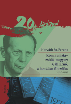 Horv�th Sz. Ferenc - Kommunista-zsid�-magyar: G�ll Ern�, a hontalan filoz�fus