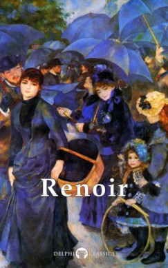 Pierre-Auguste Renoir - Delphi Complete Works of Pierre-Auguste Renoir (Illustrated)
