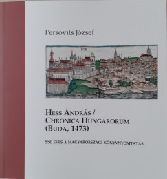 Persovits Jzsef - Hess Andrs / Chronica Hungarorum (Buda, 1473)