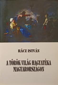 Rácz István - A török világ hagyatéka Magyarországon (dedikált)