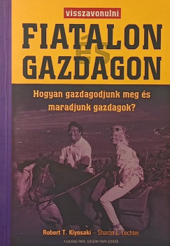 Robert T. Kiyosaki - Sharon L. Lechter - Visszavonulni fiatalon és gazdagon
