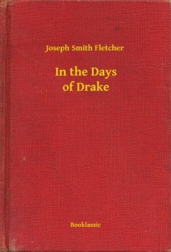 Joseph Smith Fletcher - In the Days of Drake