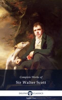 Sir Walter Scott - Delphi Complete Works of Sir Walter Scott (Illustrated)