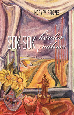 Morvay Frigyes - Sok-sok k�rd�s - Sok-sok v�lasz