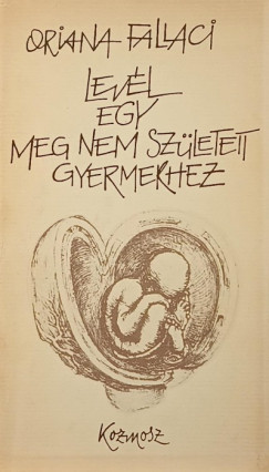 Oriana Fallaci - Levél egy meg nem született gyermekhez