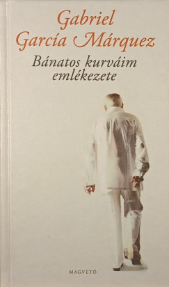 Gabriel García Márquez - Bánatos kurváim emlékezete