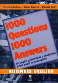 Dr. Molnr Judit - Szke Andrea - Viczena Andrea - 1000 Questions 1000 Answers - Business English
