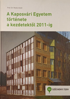 Dr. Rosta Istvn - A Kaposvri Egyetem trtnete a kezdetektl 2011-ig