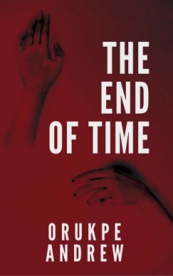 Orukpe Andrew - The End of Time