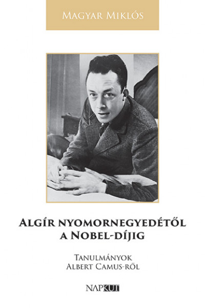 Magyar Miklós - Algír nyomornegyedétõl a Nobel-díjig