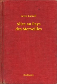 Carroll Lewis - Alice au Pays des Merveilles