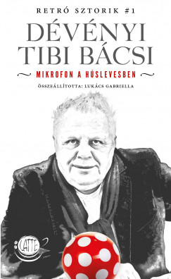 Lukcs Gabriella   (Szerk.) - Dvnyi Tibi Bcsi
