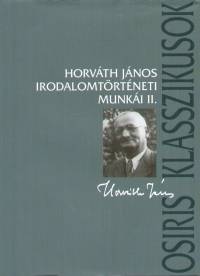 Korompay H. Jnos   (Szerk.) - Horvth Jnos irodalomtrtneti munki II.