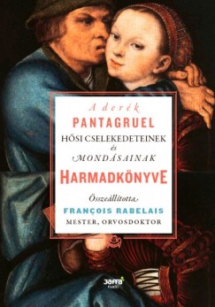 Franois Rabelais - A derk Pantagruel hsi cselekedeteinek s mondsainak harmadknyve