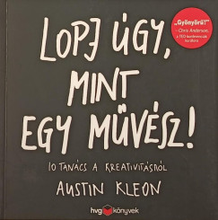Austin Kleon - Lopj gy, mint egy mvsz!