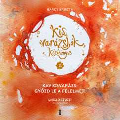 Barcs Kriszta - Kis varzslk kziknyve 2. - Kavicsvarzs: gyzd le a flelmet!