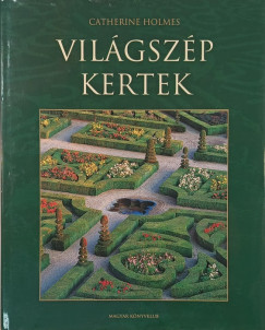 Catherine Holmes - Vil�gsz�p kertek