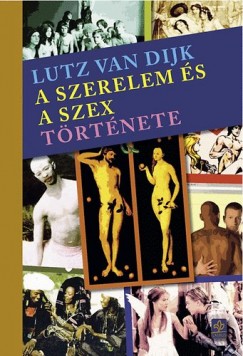 Lutz Van Dijk - A szerelem s a szex trtnete
