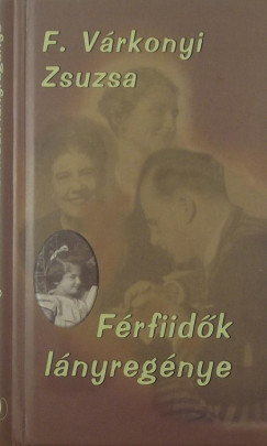 F. Várkonyi Zsuzsa - Férfiidõk lányregénye