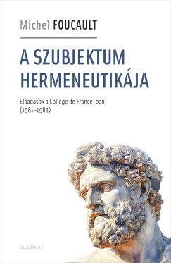 Michel Foucault - A szubjektum hermeneutik�ja