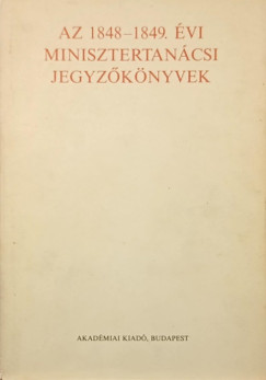 F. Kiss Erzsbet   (Szerk.) - Az 1848-1849. vi minisztertancsi jegyzknyvek