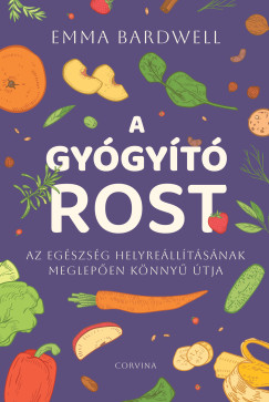 A gy�gy�t� rost - Az eg�szs�g helyre�ll�t�s�nak meglep�en k�nny� �tja