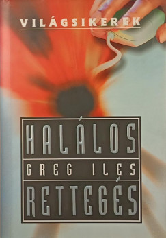 Greg Iles - Halálos rettegés