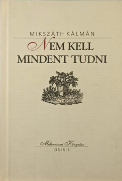 Mikszth Klmn - Nem kell mindent tudni